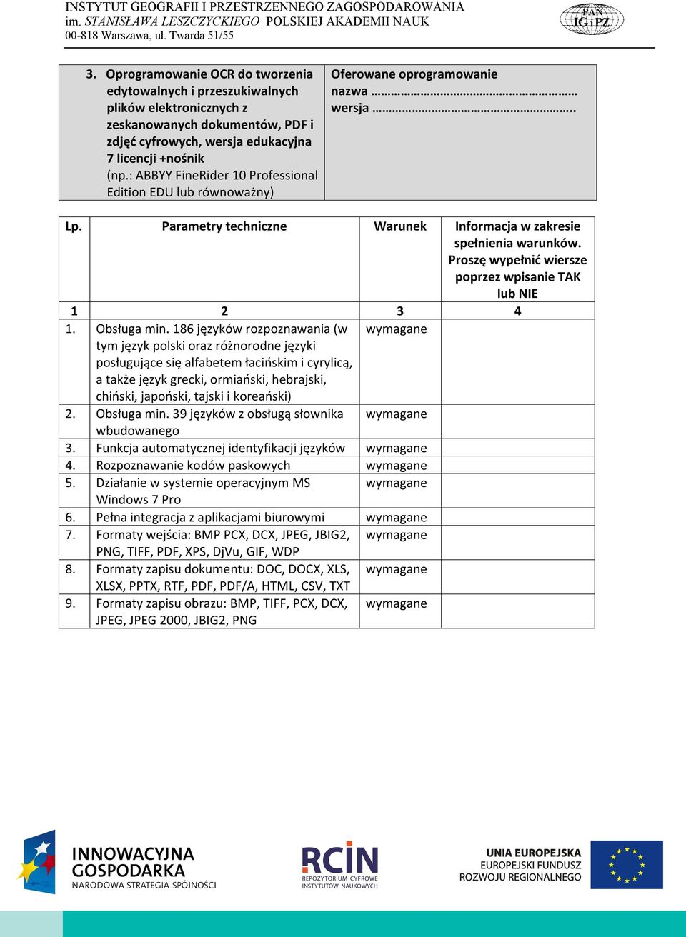 186 języków rozpoznawania (w tym język polski oraz różnorodne języki posługujące się alfabetem łacińskim i cyrylicą, a także język grecki, ormiański, hebrajski, chiński, japoński, tajski i koreański)