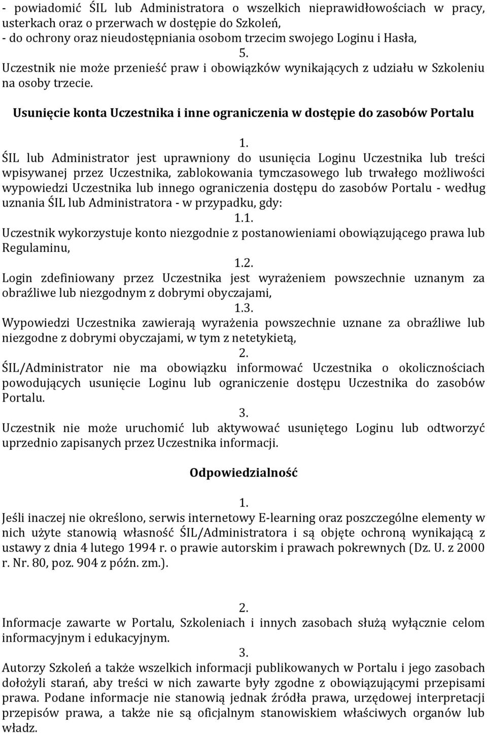 Usunięcie konta Uczestnika i inne ograniczenia w dostępie do zasobów Portalu ŚIL lub Administrator jest uprawniony do usunięcia Loginu Uczestnika lub treści wpisywanej przez Uczestnika, zablokowania