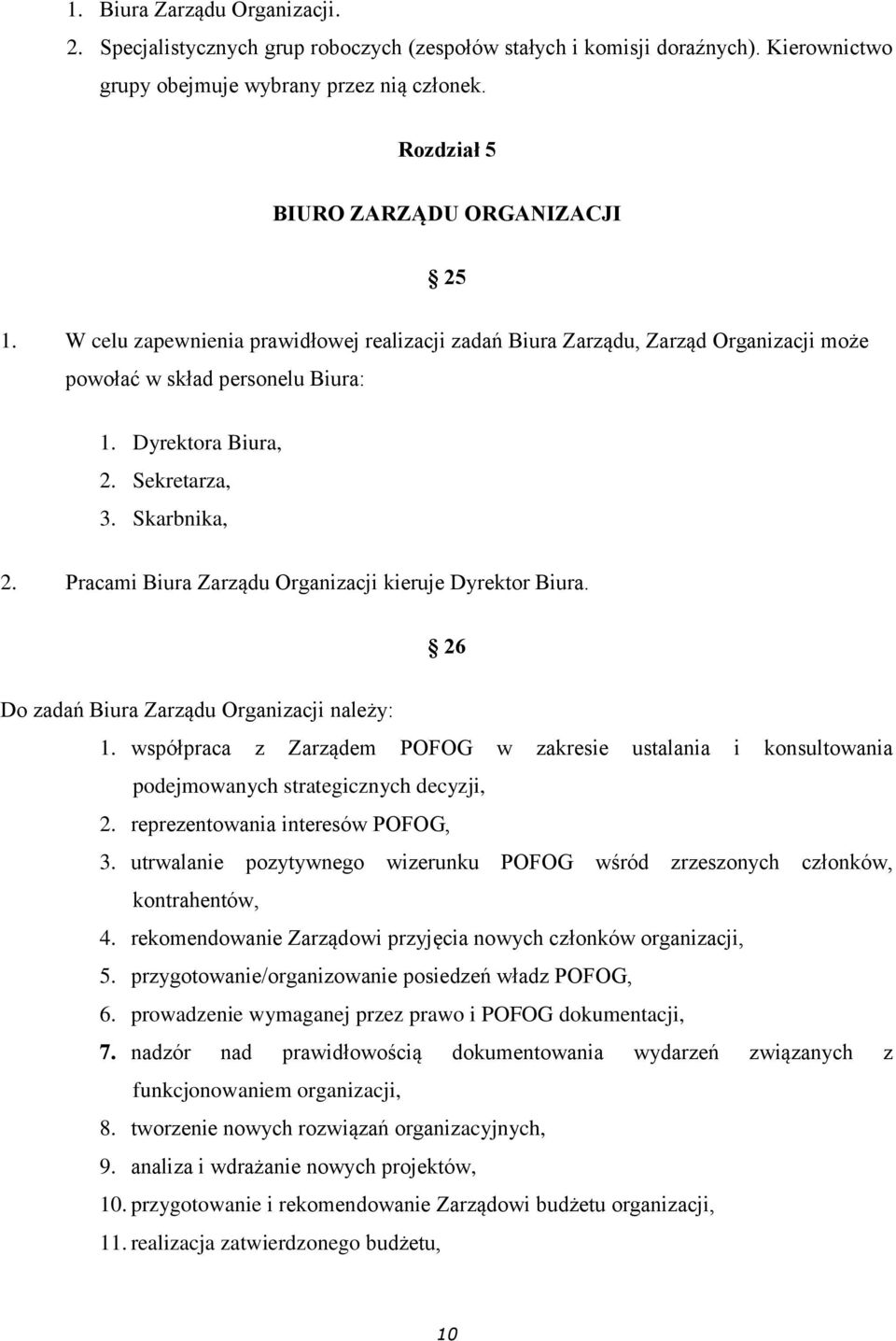 Skarbnika, 2. Pracami Biura Zarządu Organizacji kieruje Dyrektor Biura. 26 Do zadań Biura Zarządu Organizacji należy: 1.