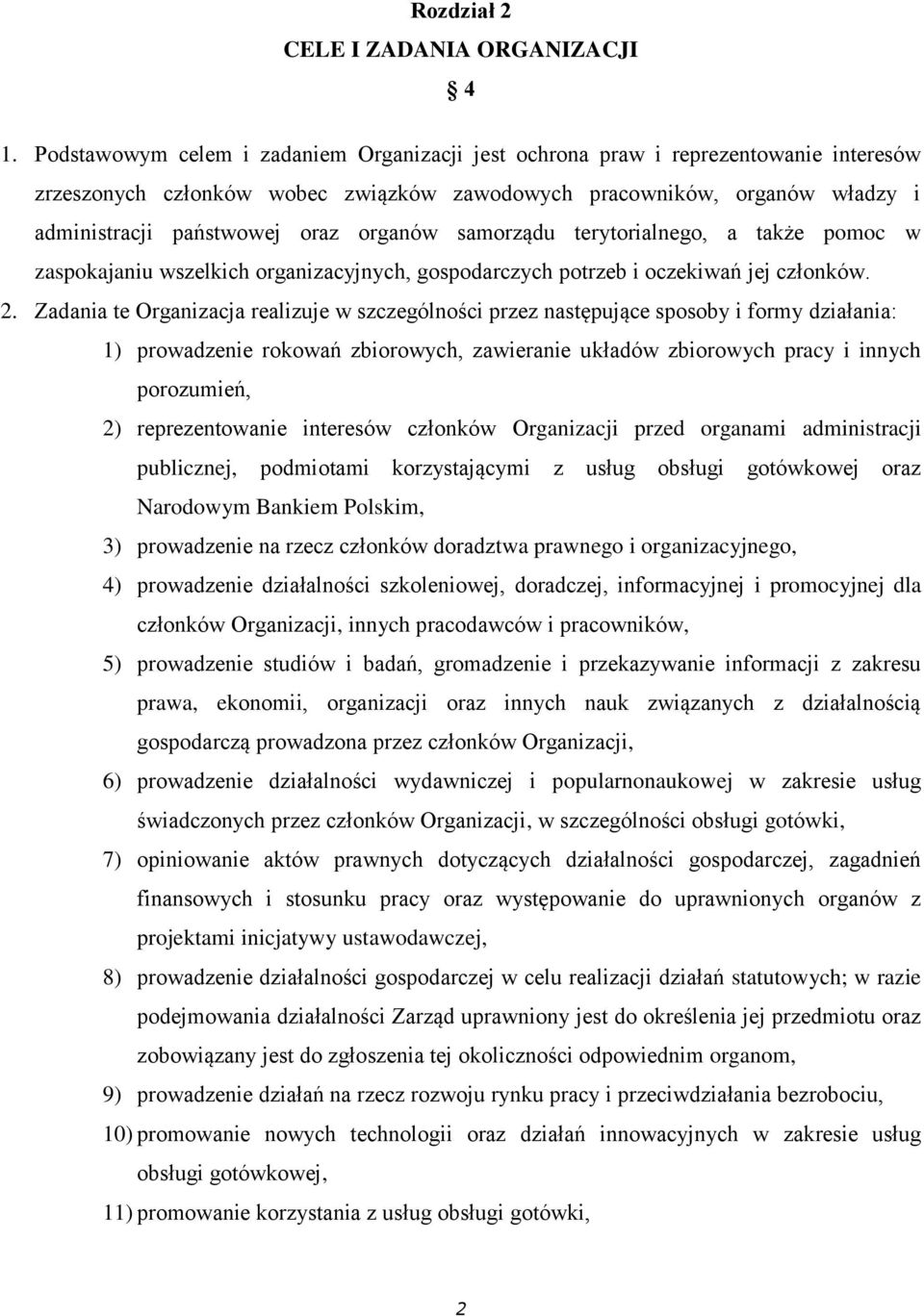 organów samorządu terytorialnego, a także pomoc w zaspokajaniu wszelkich organizacyjnych, gospodarczych potrzeb i oczekiwań jej członków. 2.