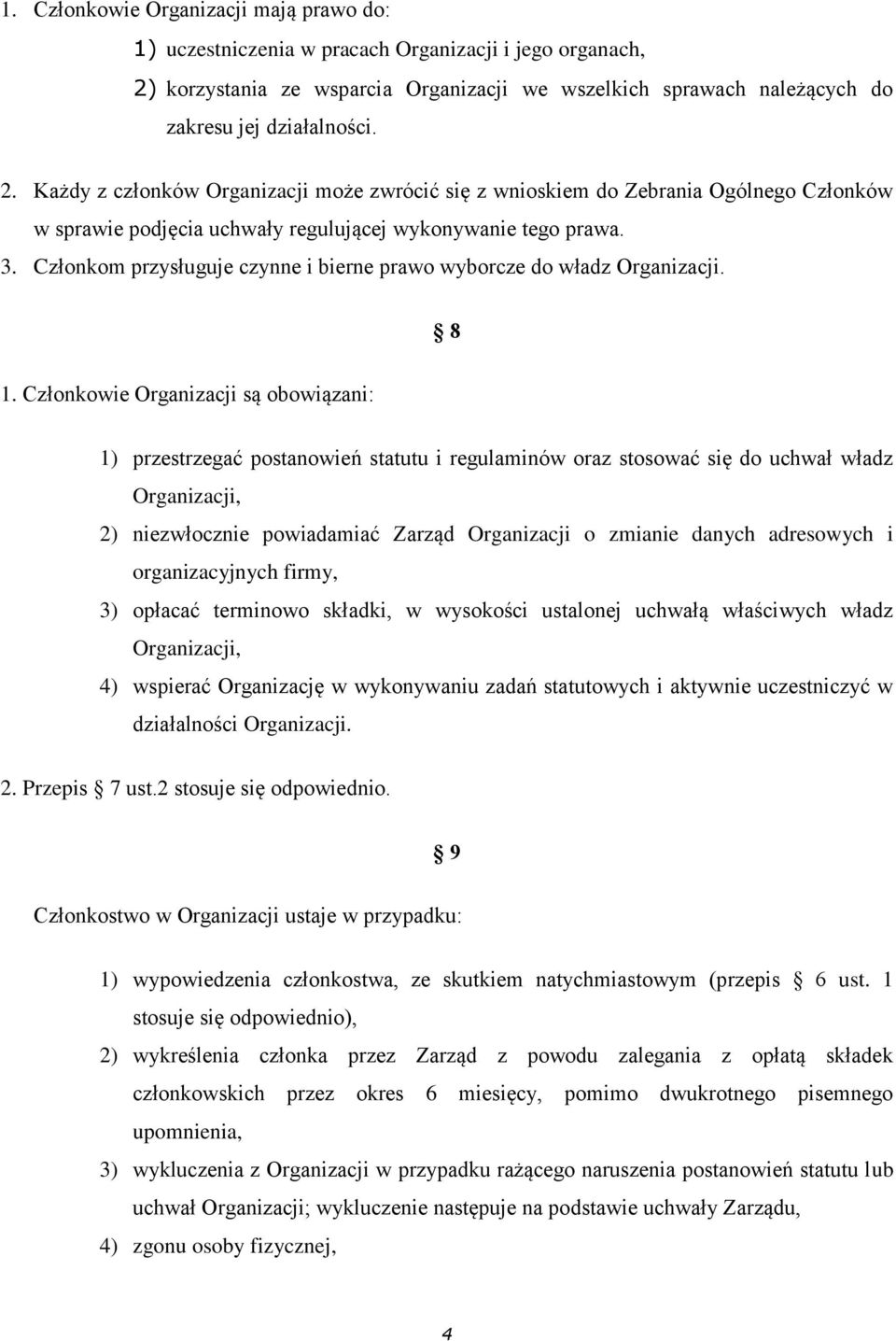 Członkom przysługuje czynne i bierne prawo wyborcze do władz Organizacji. 8 1.