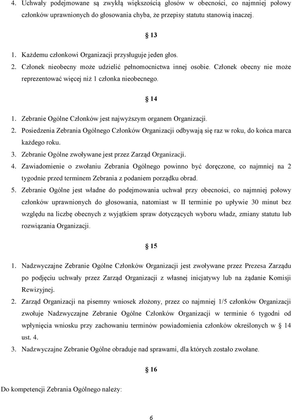 Zebranie Ogólne Członków jest najwyższym organem Organizacji. 2. Posiedzenia Zebrania Ogólnego Członków Organizacji odbywają się raz w roku, do końca marca każdego roku. 3.