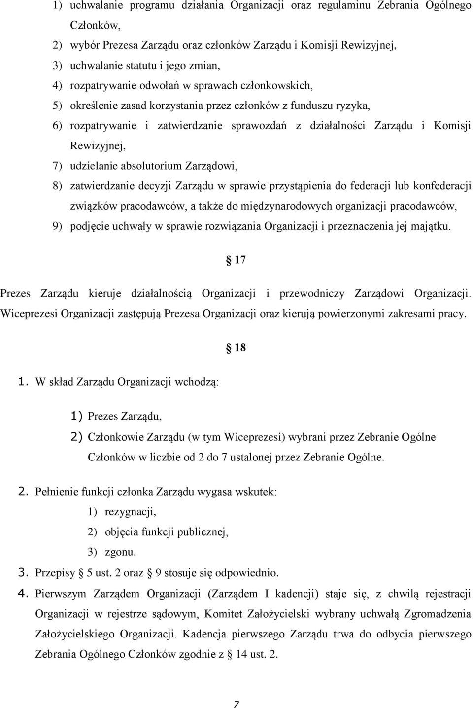 Rewizyjnej, 7) udzielanie absolutorium Zarządowi, 8) zatwierdzanie decyzji Zarządu w sprawie przystąpienia do federacji lub konfederacji związków pracodawców, a także do międzynarodowych organizacji