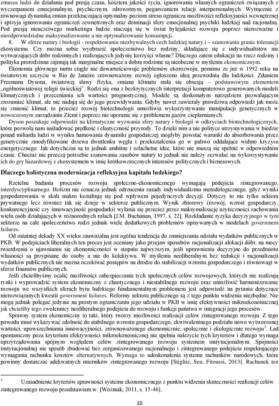 Wytrącenie z równowagi dynamiką zmian przekraczającą optymalny poziom stresu ogranicza możliwości refleksyjności wewnętrznej i sprzyja ignorowaniu ograniczeń zewnętrznych oraz dominacji sfery