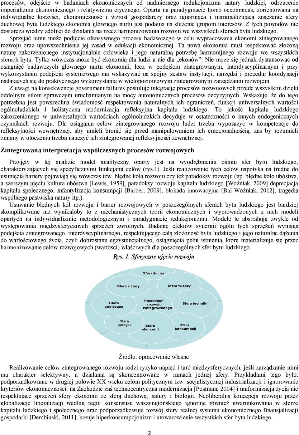 głównego nurtu jest podatna na służenie grupom interesów. Z tych powodów nie dostarcza wiedzy zdolnej do działania na rzecz harmonizowania rozwoju we wszystkich sferach bytu ludzkiego.