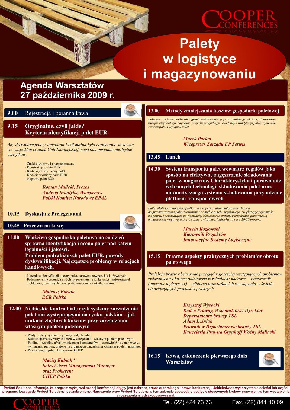 - Znaki towarowe i przepisy prawne - Konstrukcja palety EUR - Karta kryteriów oceny palet - Kryteria wymiany palet EUR - Naprawa palet EUR Roman Malicki, Prezes Andrzej Szantyka, Wiceprezes Polski