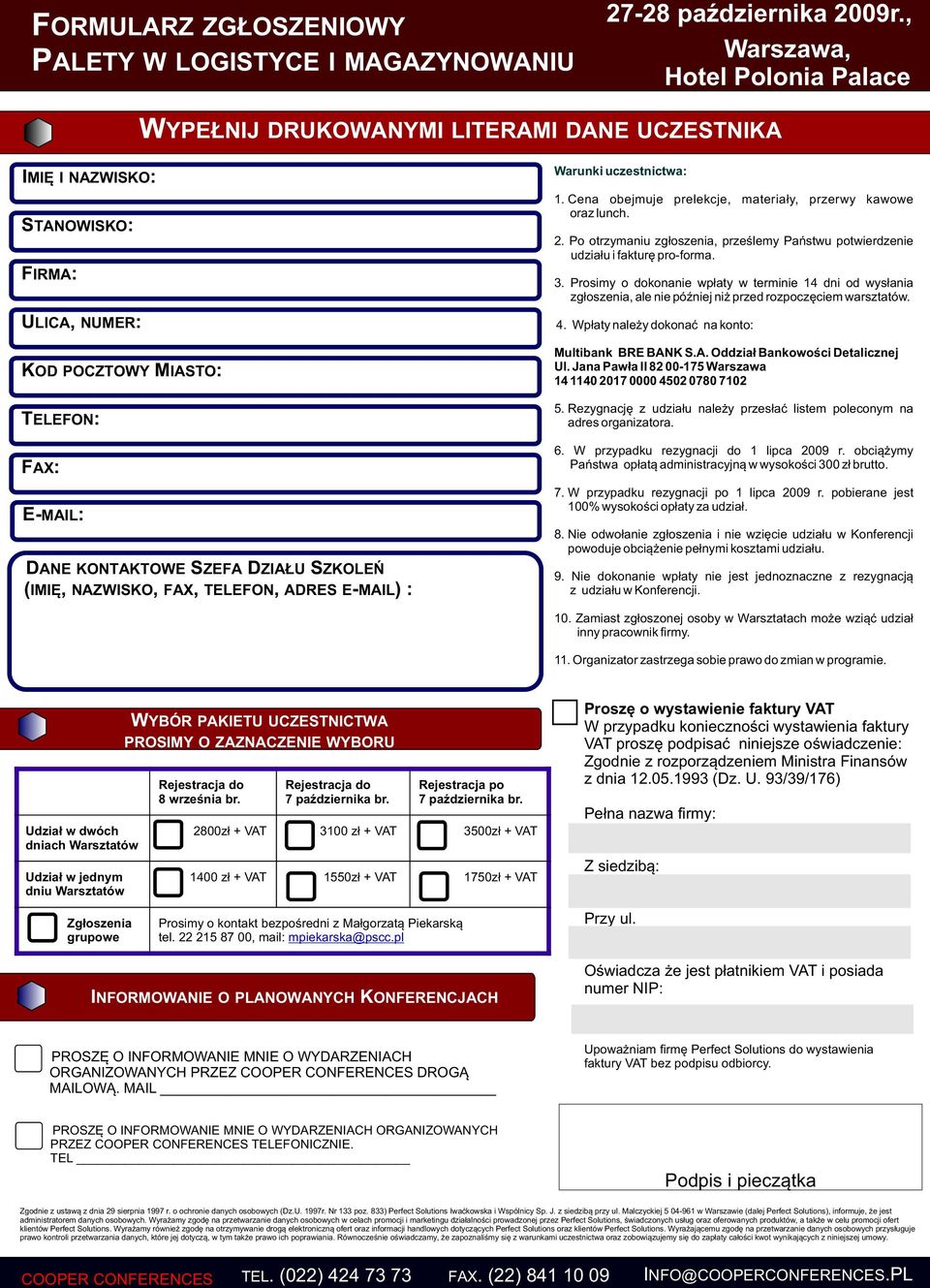 DZIAŁU SZKOLEŃ (IMIĘ, NAZWISKO, FAX, TELEFON, ADRES E-MAIL) : Warunki uczestnictwa: 1. Cena obejmuje prelekcje, materiały, przerwy kawowe oraz lunch. 2.