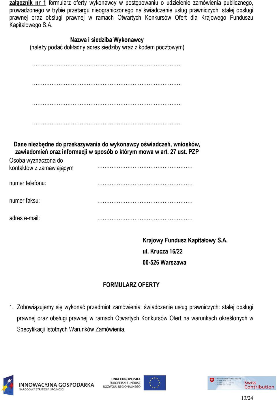 ... Dane niezbędne do przekazywania do wykonawcy oświadczeń, wniosków, zawiadomień oraz informacji w sposób o którym mowa w art. 27 ust.