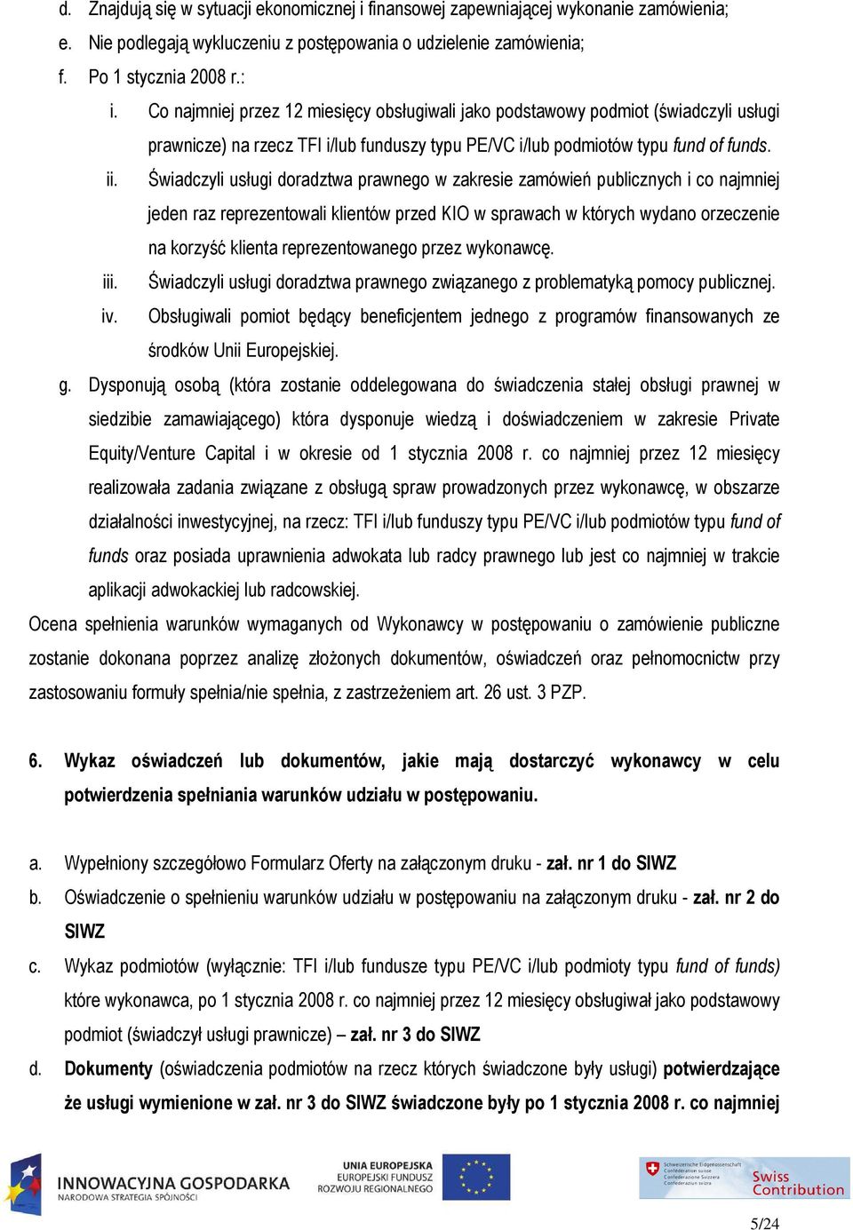 Świadczyli usługi doradztwa prawnego w zakresie zamówień publicznych i co najmniej jeden raz reprezentowali klientów przed KIO w sprawach w których wydano orzeczenie na korzyść klienta