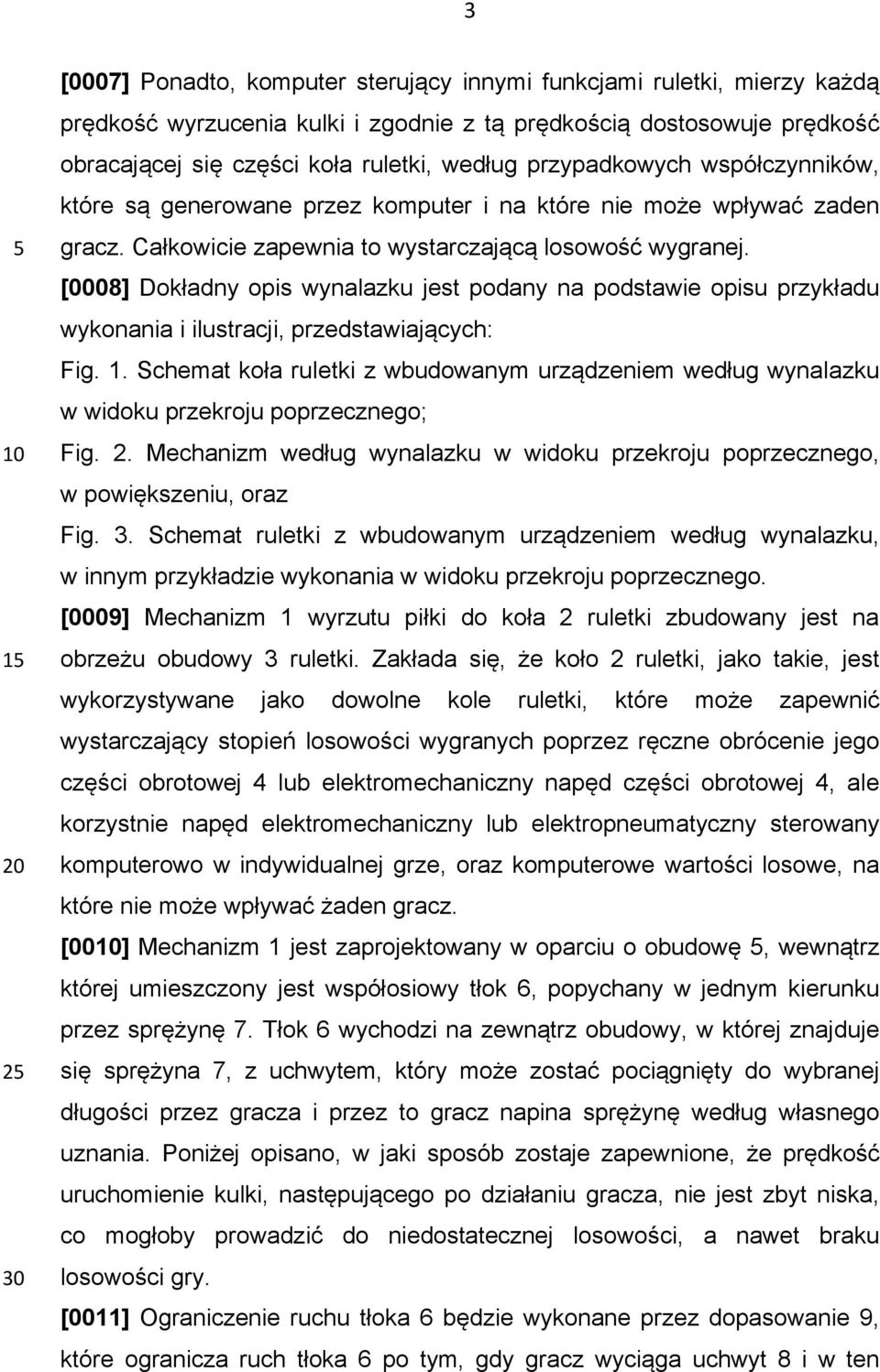 [0008] Dokładny opis wynalazku jest podany na podstawie opisu przykładu wykonania i ilustracji, przedstawiających: Fig. 1.