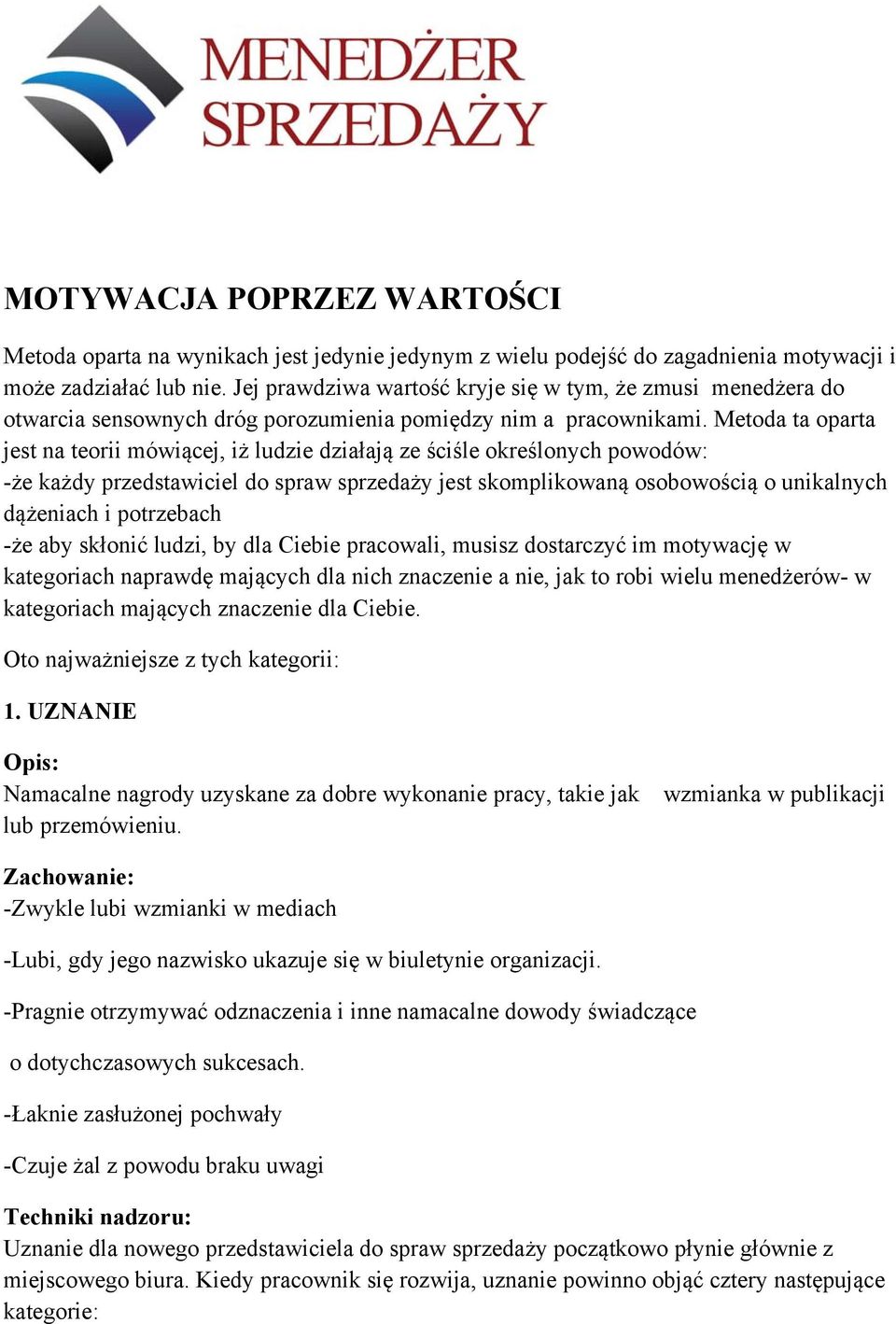 Metoda ta oparta jest na teorii mówiącej, iż ludzie działają ze ściśle określonych powodów: -że każdy przedstawiciel do spraw sprzedaży jest skomplikowaną osobowością o unikalnych dążeniach i