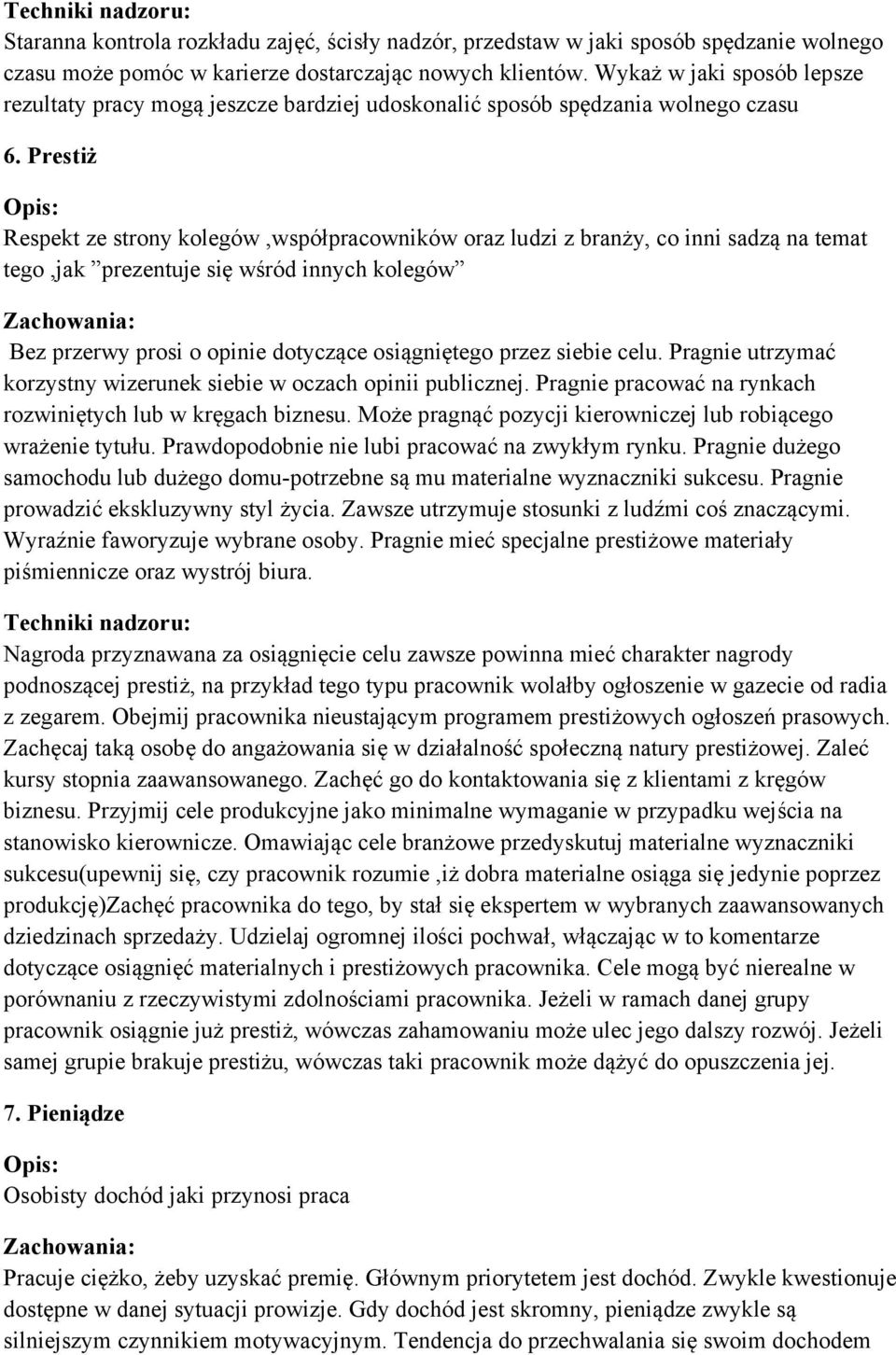 Prestiż Respekt ze strony kolegów,współpracowników oraz ludzi z branży, co inni sadzą na temat tego,jak prezentuje się wśród innych kolegów Bez przerwy prosi o opinie dotyczące osiągniętego przez