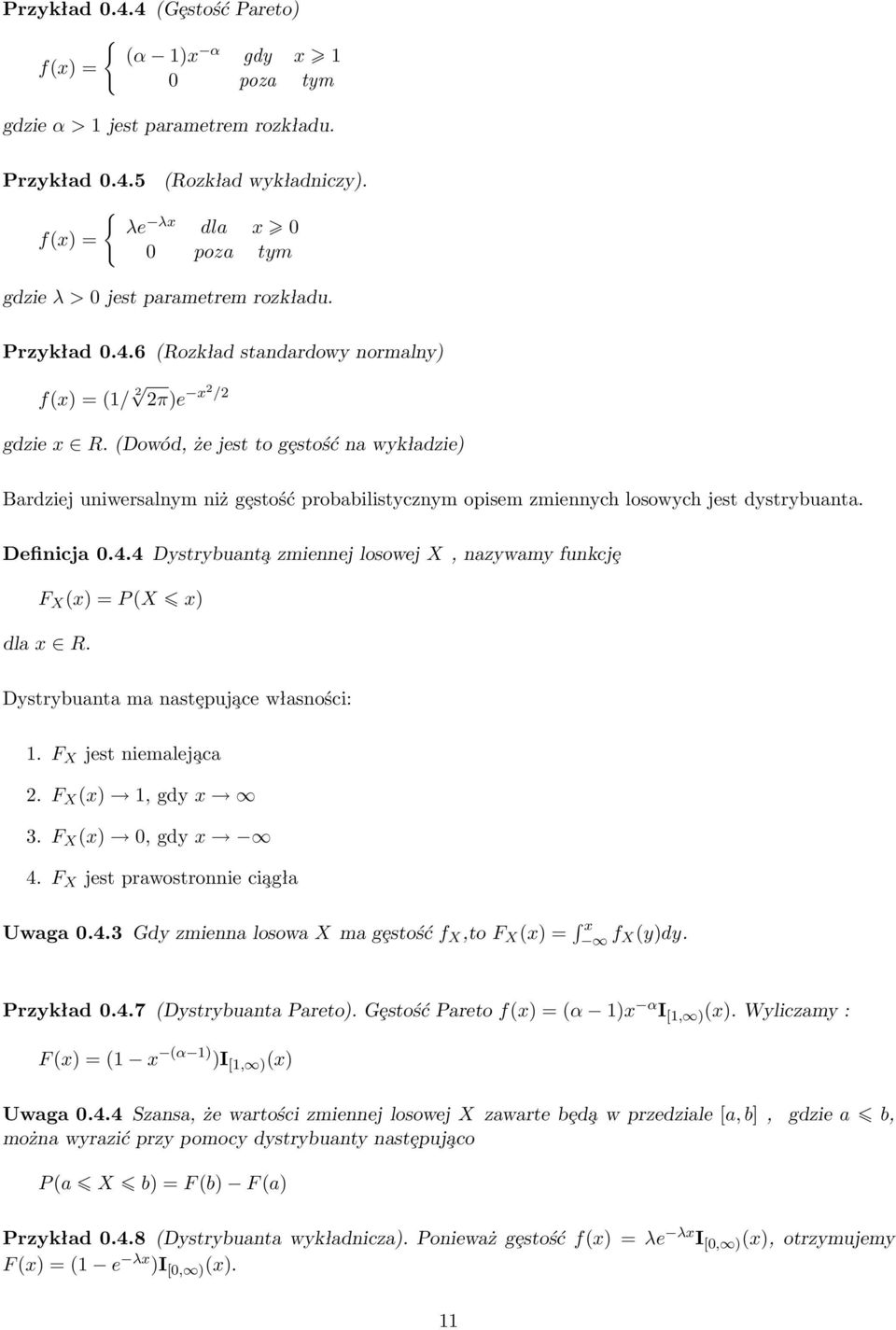 (Dowód, że jest to gȩstość na wykładzie) Bardziej uniwersalnym niż gȩstość probabilistycznym opisem zmiennych losowych jest dystrybuanta. Definicja 0.4.