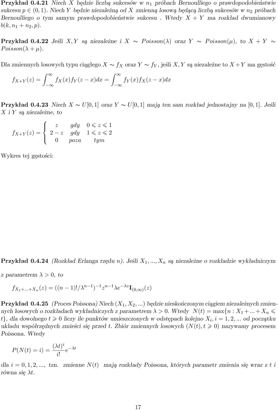 Przykład 0.4.22 Jeśli X, Y s a niezależne i X P oisson(λ) oraz Y P oisson(µ), to X + Y P oisson(λ + µ).