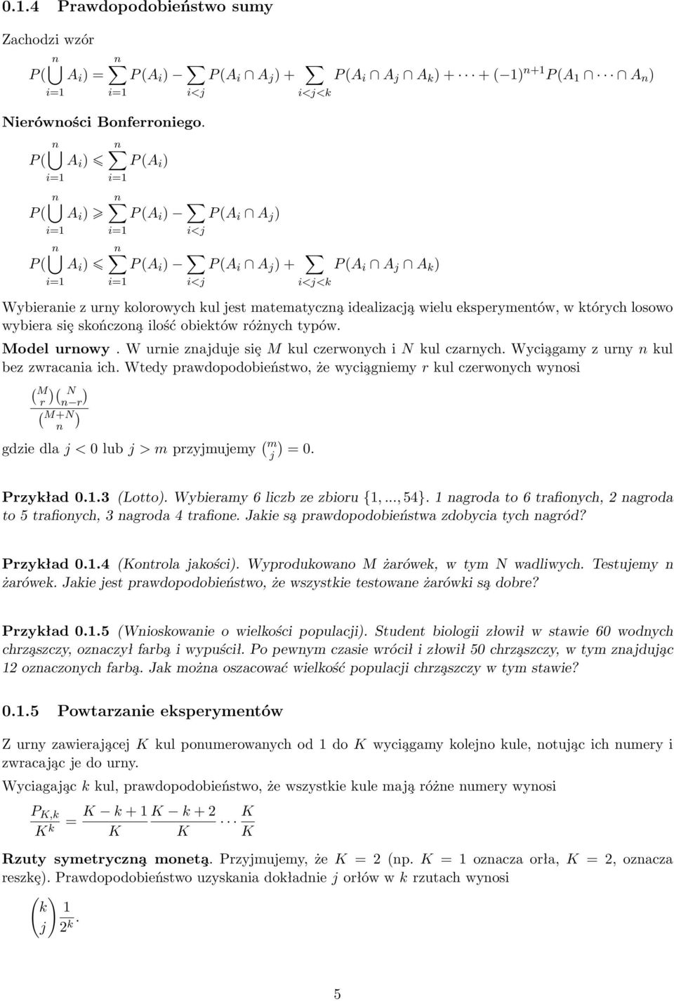 ) Wybieranie z urny kolorowych kul jest matematyczn a idealizacj a wielu eksperymentów, w których losowo wybiera siȩ skończon a ilość obiektów różnych typów. Model urnowy.