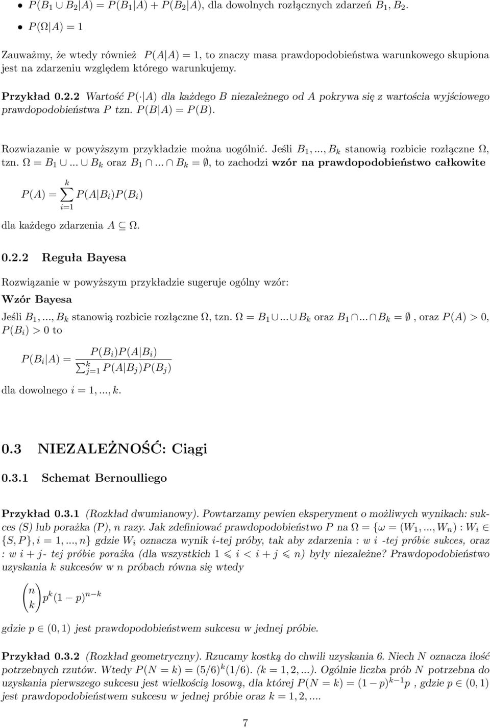 2 Wartość P ( A) dla każdego B niezależnego od A pokrywa siȩ z wartościa wyjściowego prawdopodobieństwa P tzn. P (B A) = P (B). Rozwiazanie w powyższym przykładzie można uogólnić. Jeśli B 1,.