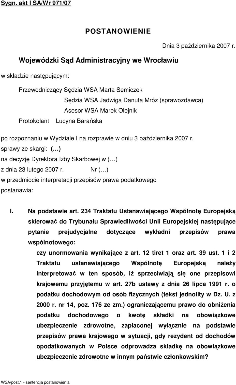 rozprawie w dniu 3 października 2007 r. sprawy ze skargi: ( ) na decyzję Dyrektora Izby Skarbowej w ( ) z dnia 23 lutego 2007 r.