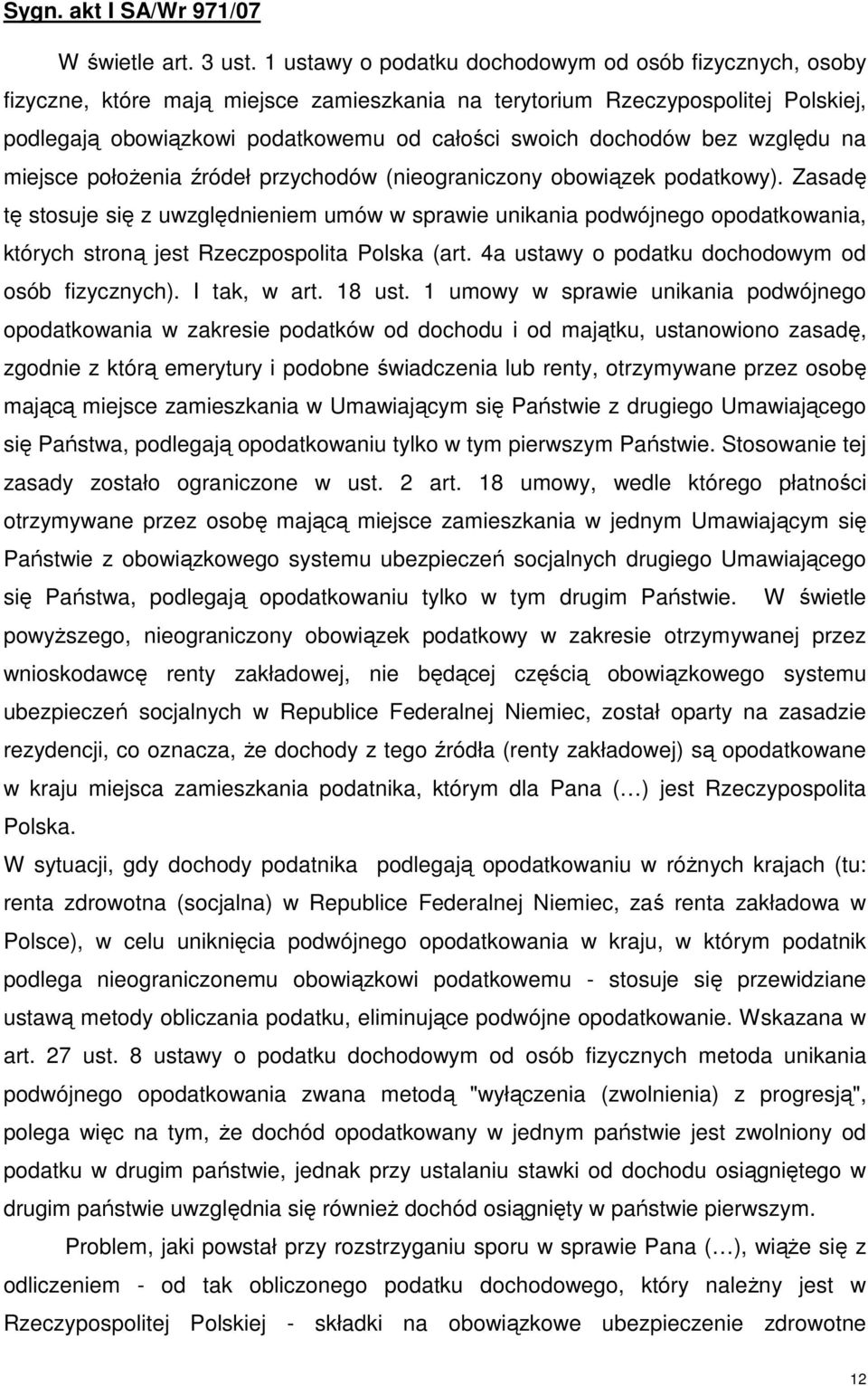 bez względu na miejsce połoŝenia źródeł przychodów (nieograniczony obowiązek podatkowy).