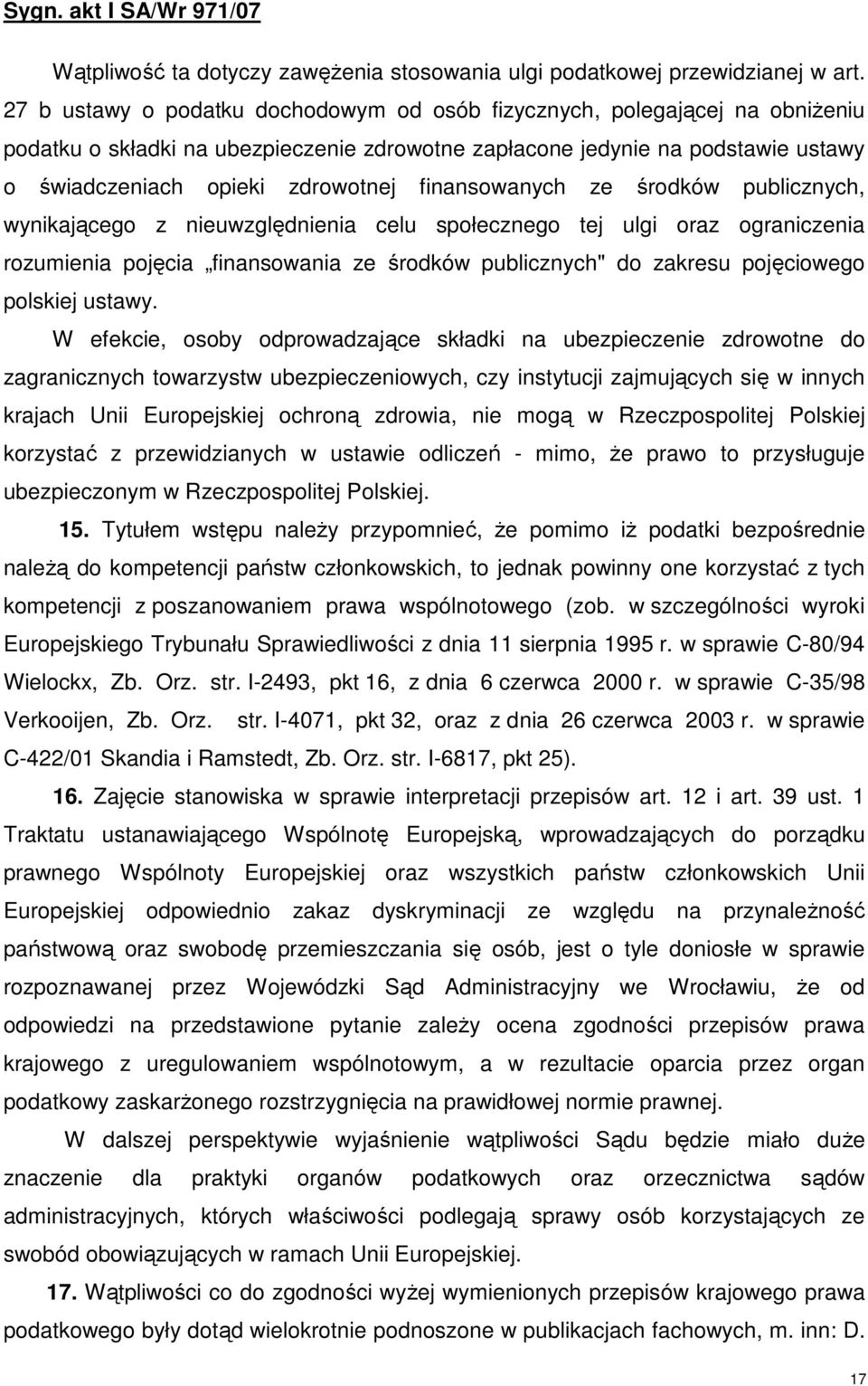 finansowanych ze środków publicznych, wynikającego z nieuwzględnienia celu społecznego tej ulgi oraz ograniczenia rozumienia pojęcia finansowania ze środków publicznych" do zakresu pojęciowego