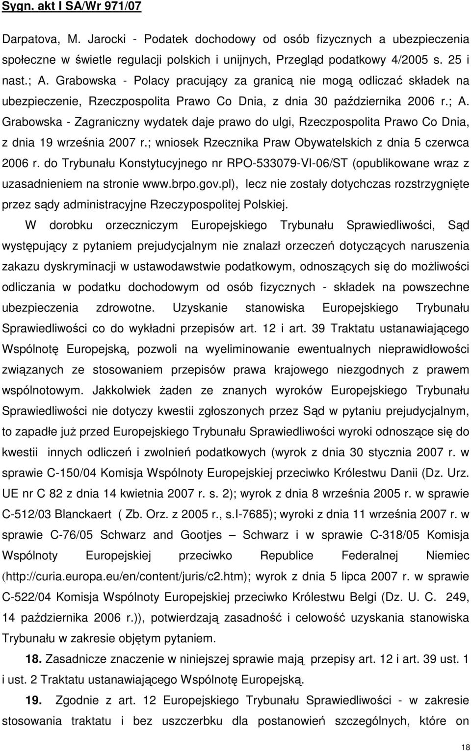 Grabowska - Zagraniczny wydatek daje prawo do ulgi, Rzeczpospolita Prawo Co Dnia, z dnia 19 września 2007 r.; wniosek Rzecznika Praw Obywatelskich z dnia 5 czerwca 2006 r.