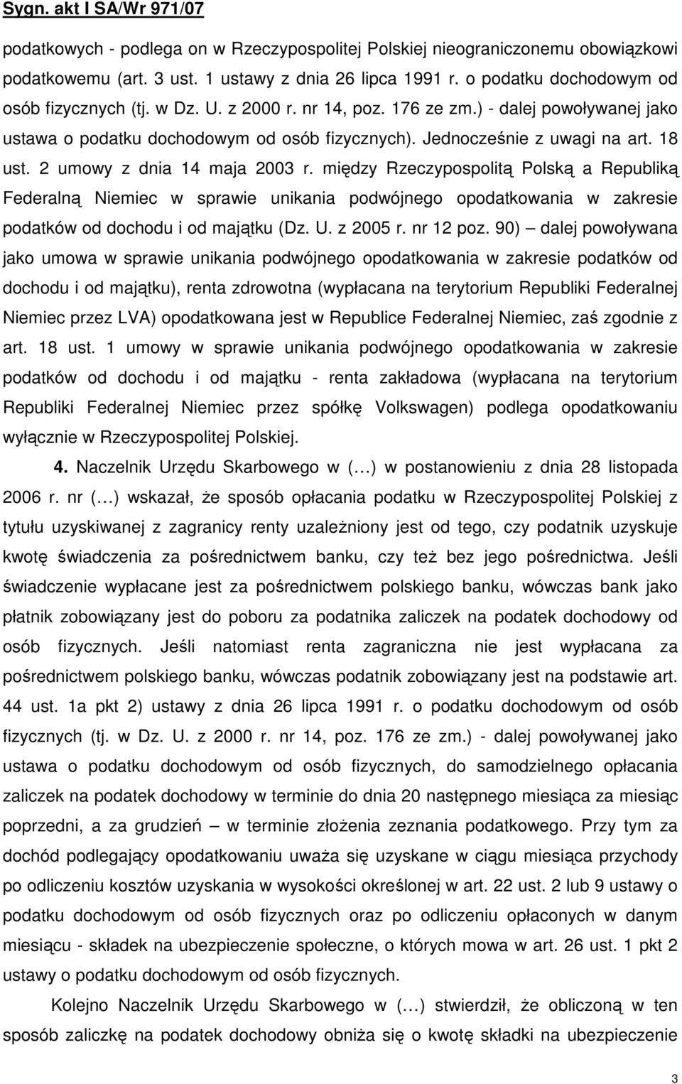 między Rzeczypospolitą Polską a Republiką Federalną Niemiec w sprawie unikania podwójnego opodatkowania w zakresie podatków od dochodu i od majątku (Dz. U. z 2005 r. nr 12 poz.