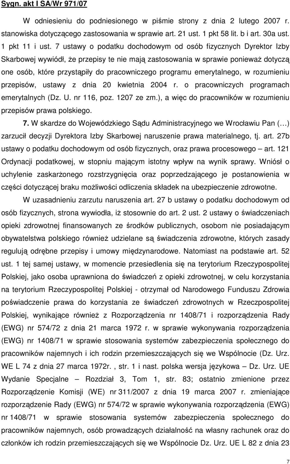 emerytalnego, w rozumieniu przepisów, ustawy z dnia 20 kwietnia 2004 r. o pracowniczych programach emerytalnych (Dz. U. nr 116, poz. 1207 ze zm.