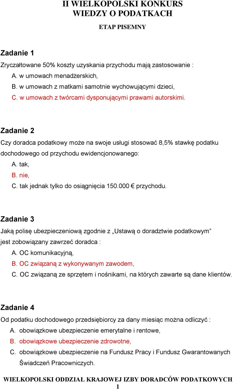 Zadanie 2 Czy doradca podatkowy może na swoje usługi stosować 8,5% stawkę podatku dochodowego od przychodu ewidencjonowanego: A. tak, B. nie, C. tak jednak tylko do osiągnięcia 150.000 przychodu.