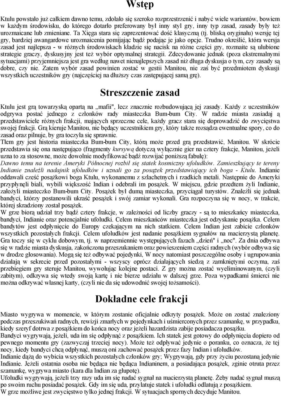 bliską oryginału) wersję tej gry, bardziej awangardowe urozmaicenia pomijając bądź podając je jako opcje.