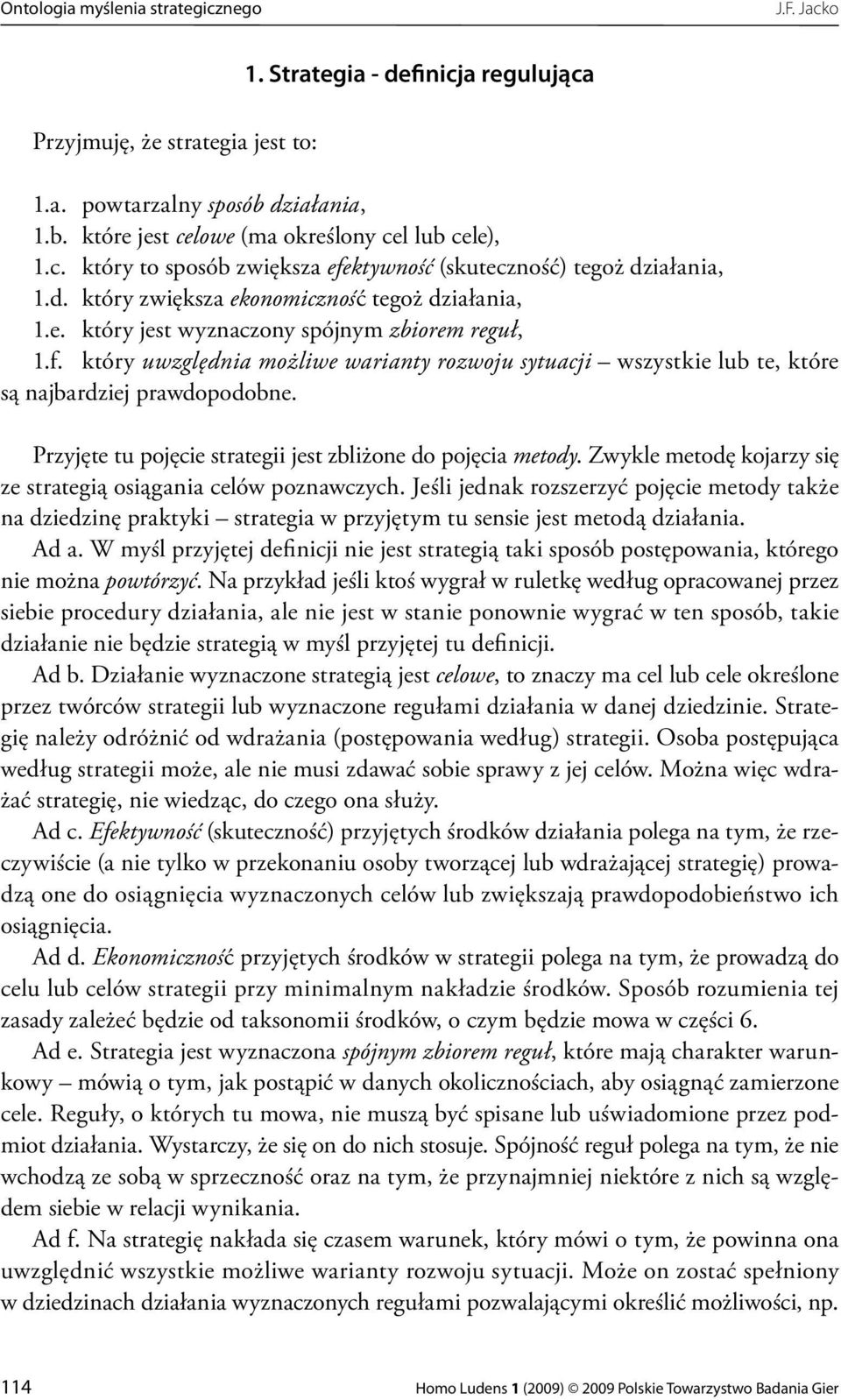 który uwzględnia możliwe warianty rozwoju sytuacji wszystkie lub te, które są najbardziej prawdopodobne. Przyjęte tu pojęcie strategii jest zbliżone do pojęcia metody.