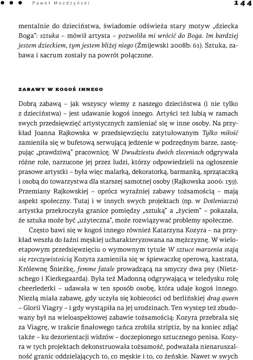 zabawy w kogoś innego Dobrą zabawą jak wszyscy wiemy z naszego dzieciństwa (i nie tylko z dzieciństwa) jest udawanie kogoś innego.