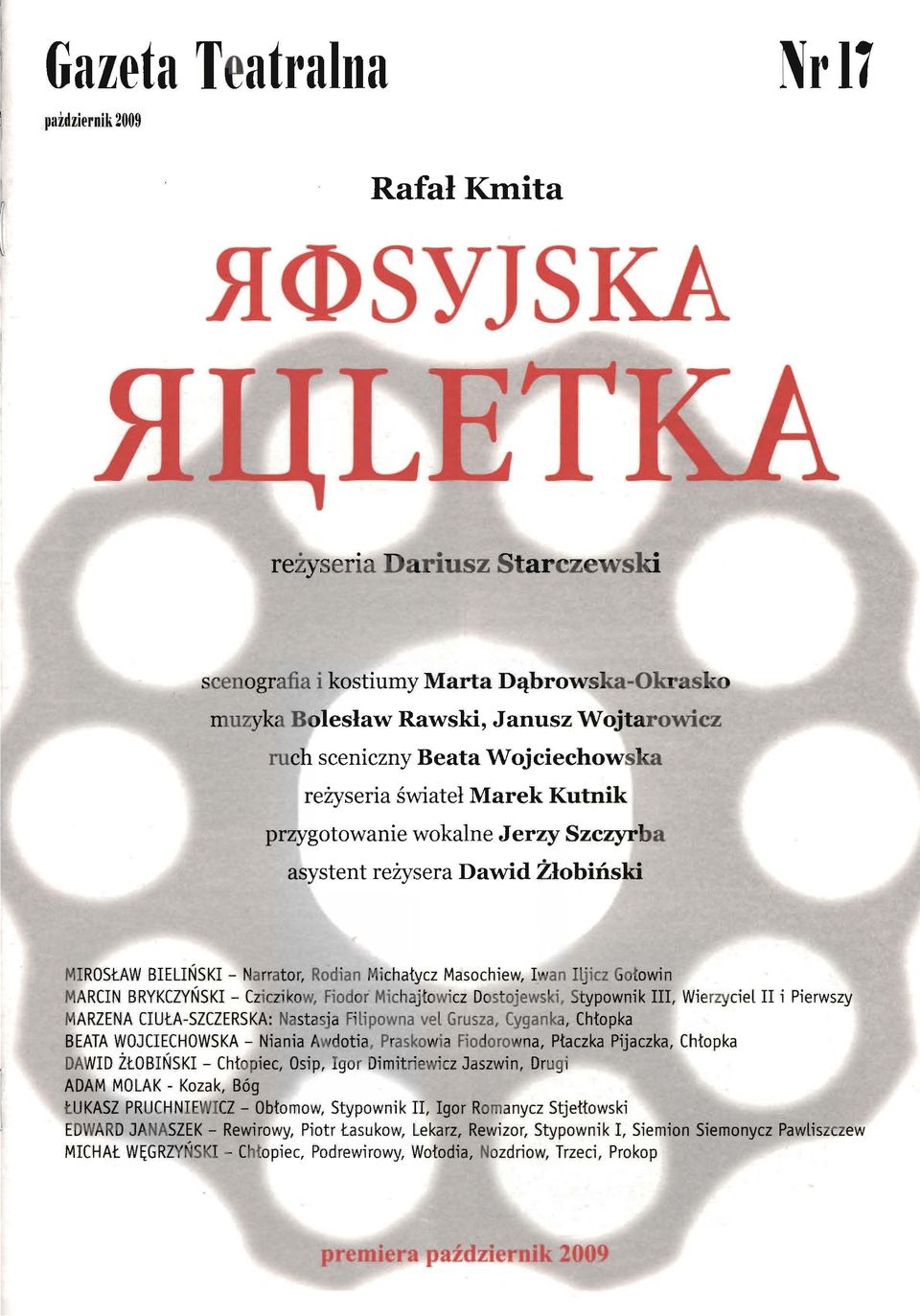 Gołowin MARCIN BRYKCZYŃSKI - Cziczi ko w, Fiodor Michaj łowicz Dostojewski, Stypownik III, Wie rzyciel II i Pierwszy MARZENIA CIUŁA-SZCZERSKA: Nastasja Filipowna vel Grusza, Cyganka, Chłopka BEATA