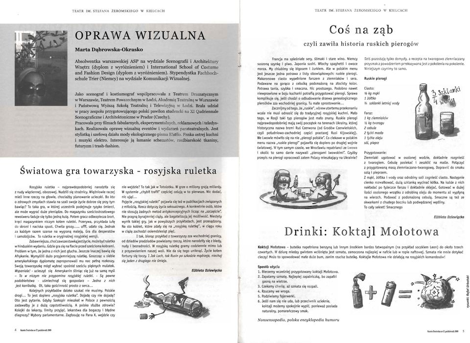 Wnętrz (dyplom z wyróżnieniem) i International School of Costume and Fashion Design (dyplom z wyróżnieniem). Stypendystka Fachhochschule Trier (Niemcy) na wydziale Komunikacji Wizualnej.