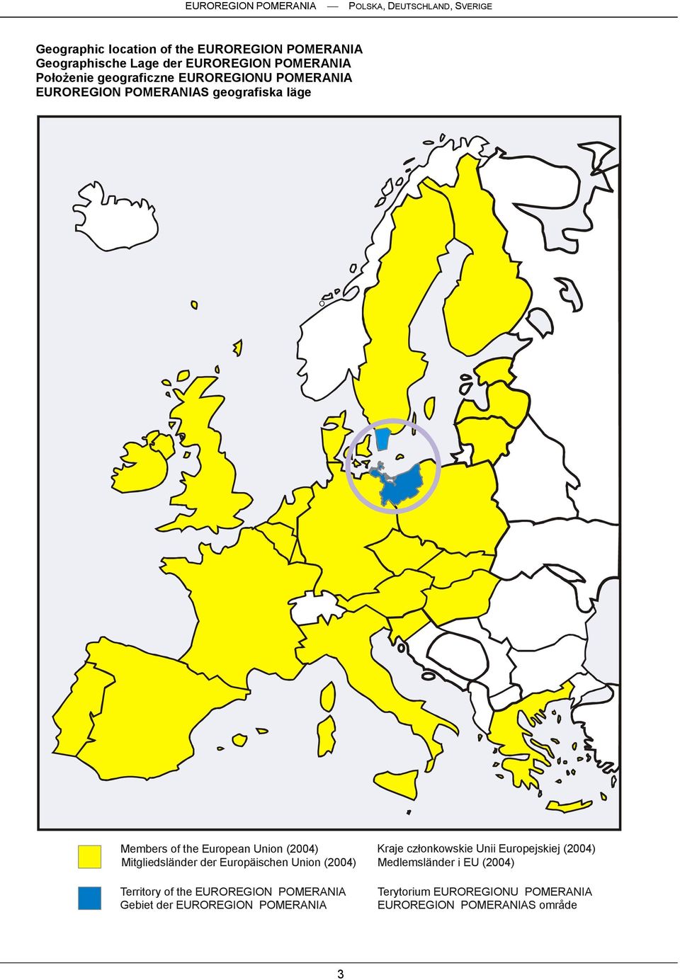 der Europäischen Union (2004) Territory of the EUROREGION POMERANIA Gebiet der EUROREGION POMERANIA Kraje