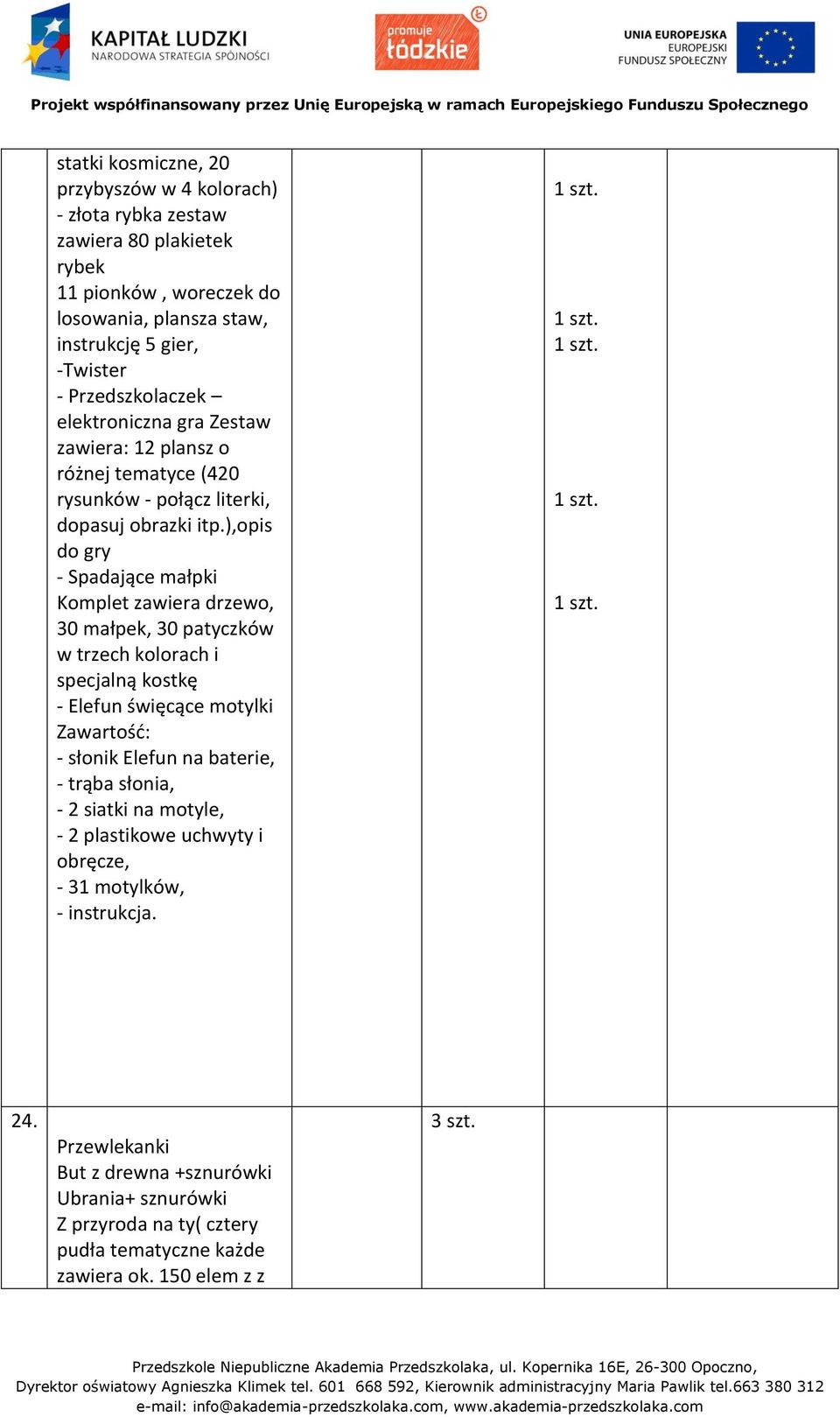 ),opis do gry - Spadające małpki Komplet zawiera drzewo, 30 małpek, 30 patyczków w trzech kolorach i specjalną kostkę - Elefun święcące motylki Zawartość: - słonik Elefun na