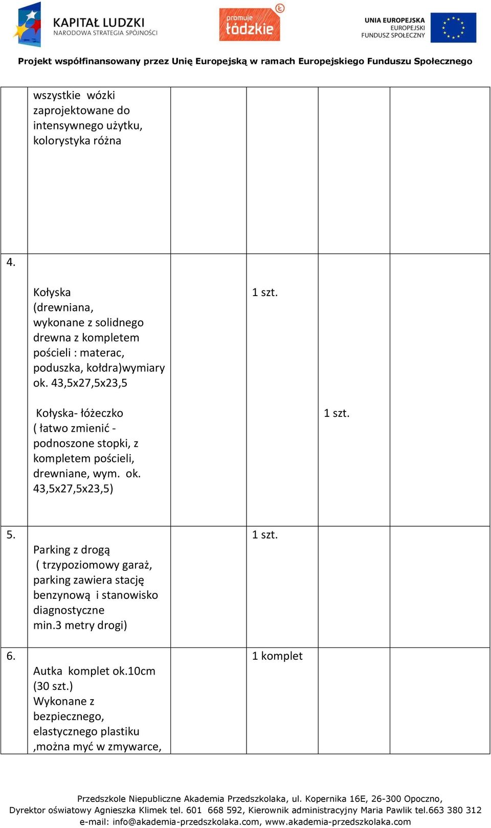 43,5x27,5x23,5 Kołyska- łóżeczko ( łatwo zmienić - podnoszone stopki, z kompletem pościeli, drewniane, wym. ok. 43,5x27,5x23,5) 5. 6.