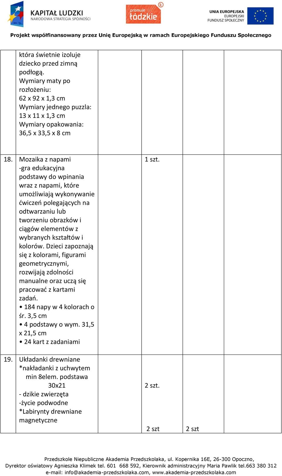 kształtów i kolorów. Dzieci zapoznają się z kolorami, figurami geometrycznymi, rozwijają zdolności manualne oraz uczą się pracować z kartami zadań. 184 napy w 4 kolorach o śr.