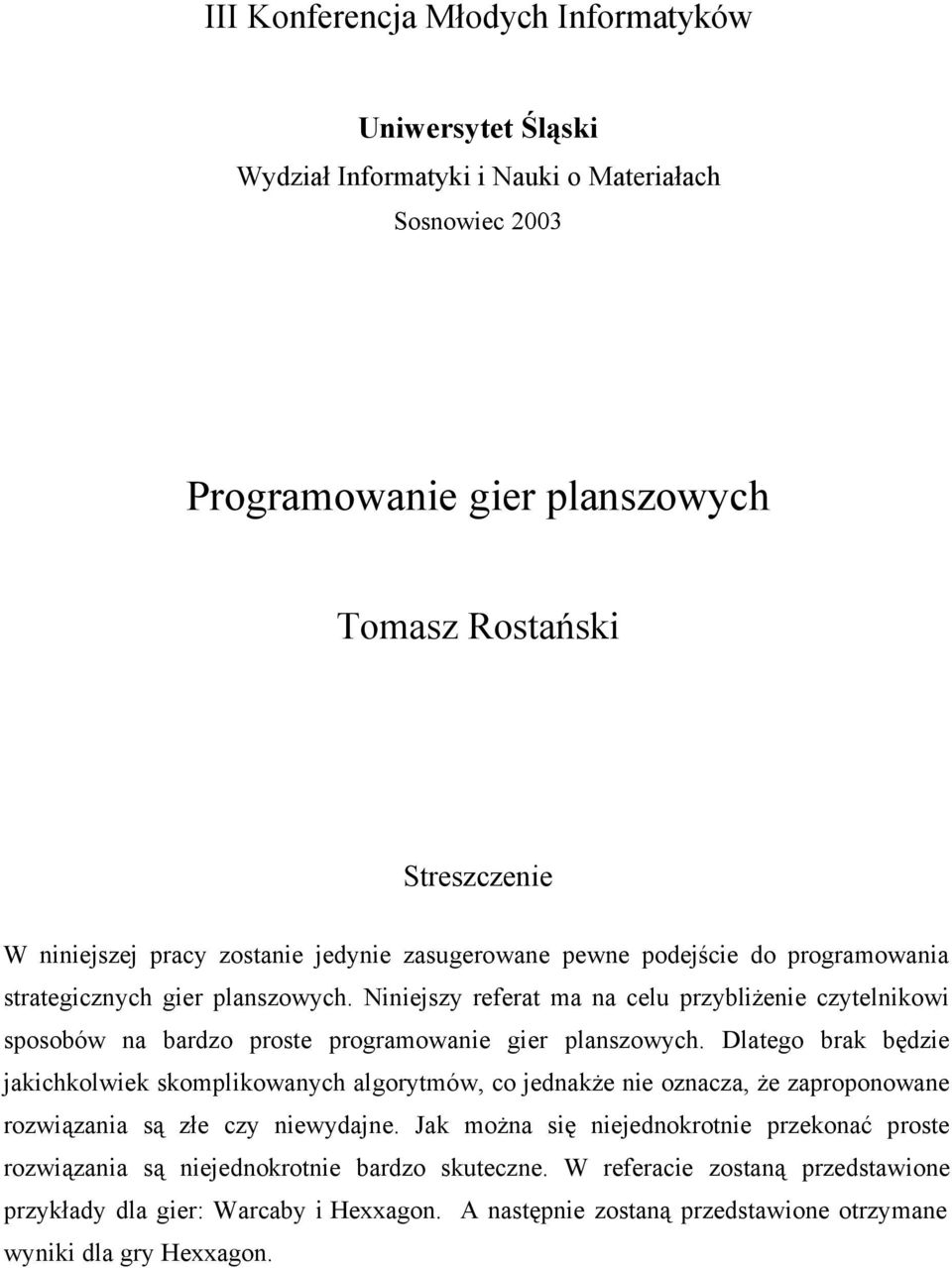 Niniejszy referat ma na celu przybliżenie czytelnikowi sposobów na bardzo proste programowanie gier planszowych.