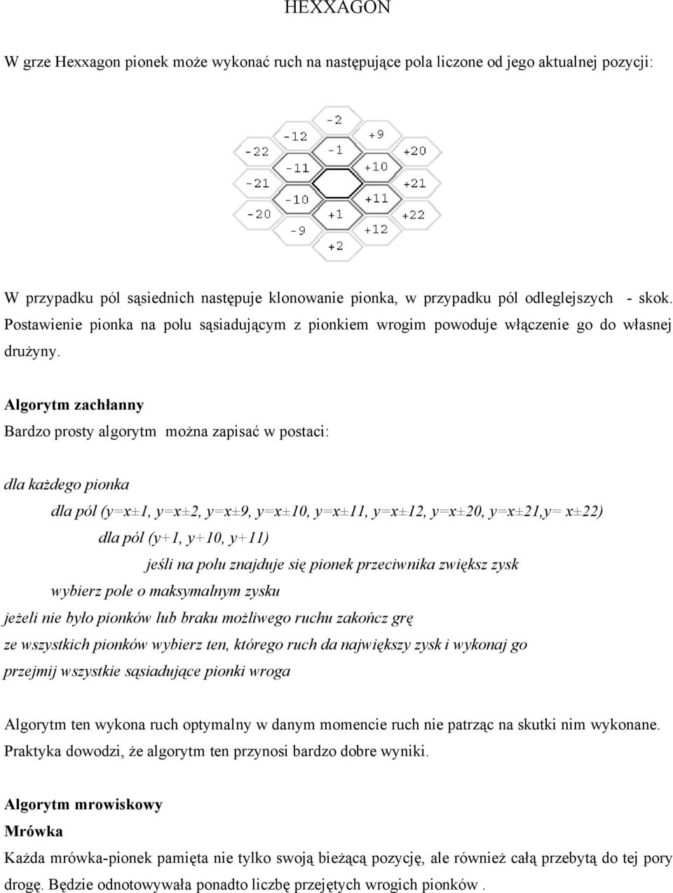 Algorytm zachłanny Bardzo prosty algorytm można zapisać w postaci: dla każdego pionka dla pól (y=x±1, y=x±2, y=x±9, y=x±10, y=x±11, y=x±12, y=x±20, y=x±21,y= x±22) dla pól (y+1, y+10, y+11) jeśli na