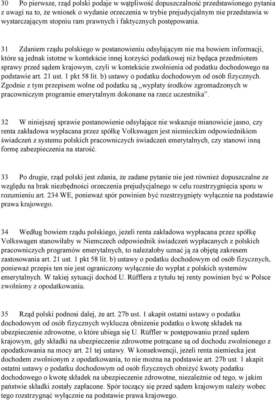 31 Zdaniem rządu polskiego w postanowieniu odsyłającym nie ma bowiem informacji, które są jednak istotne w kontekście innej korzyści podatkowej niż będąca przedmiotem sprawy przed sądem krajowym,