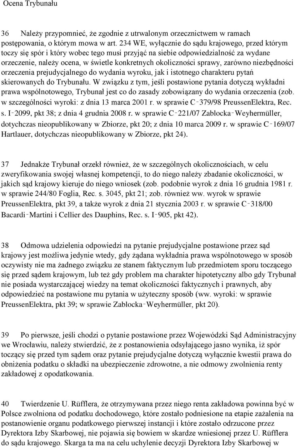 sprawy, zarówno niezbędności orzeczenia prejudycjalnego do wydania wyroku, jak i istotnego charakteru pytań skierowanych do Trybunału.