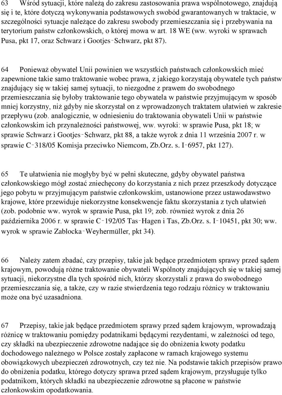 wyroki w sprawach Pusa, pkt 17, oraz Schwarz i Gootjes Schwarz, pkt 87).