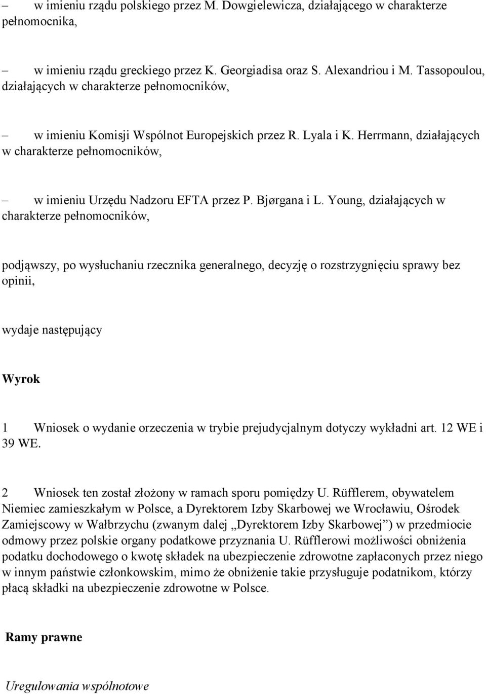 Herrmann, działających w charakterze pełnomocników, w imieniu Urzędu Nadzoru EFTA przez P. Bjørgana i L.