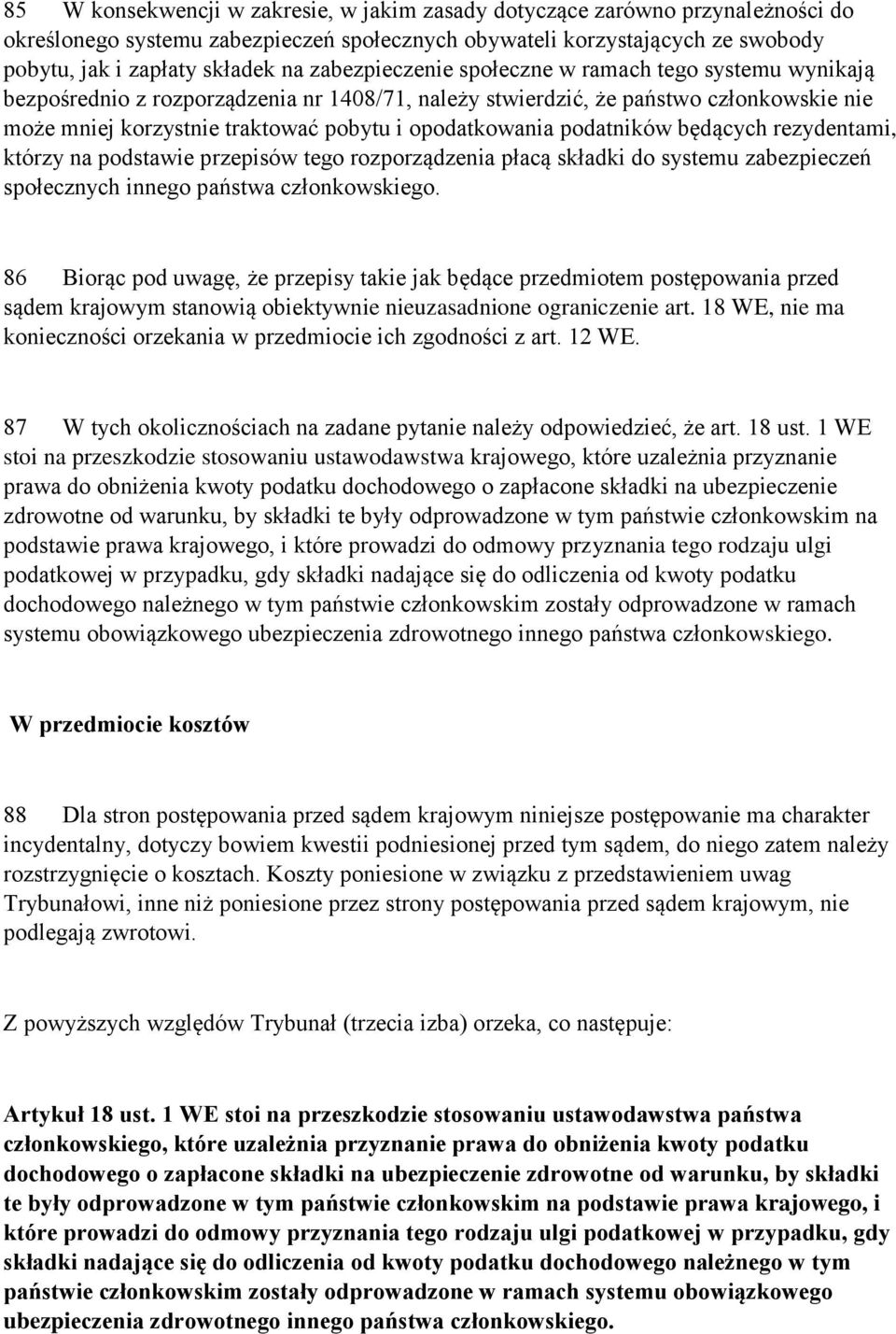 podatników będących rezydentami, którzy na podstawie przepisów tego rozporządzenia płacą składki do systemu zabezpieczeń społecznych innego państwa członkowskiego.