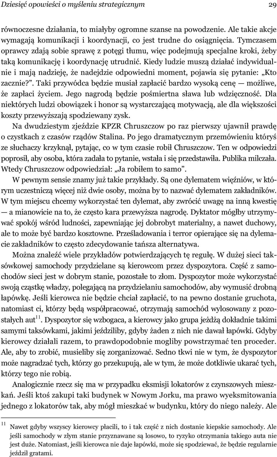 Kiedy ludzie musz dzia a indywidualnie i maj nadziej, e nadejdzie odpowiedni moment, pojawia si pytanie: Kto zacznie?. Taki przywódca b dzie musia zap aci bardzo wysok cen mo liwe, e zap aci yciem.