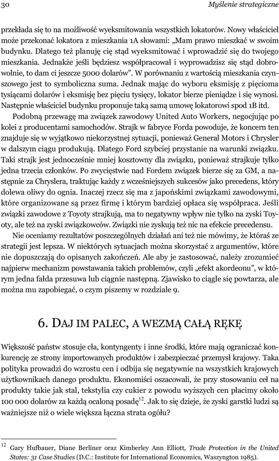 W porównaniu z warto ci mieszkania czynszowego jest to symboliczna suma. Jednak maj c do wyboru eksmisj z pi cioma tysi cami dolarów i eksmisj bez pi ciu tysi cy, lokator bierze pieni dze i si wynosi.