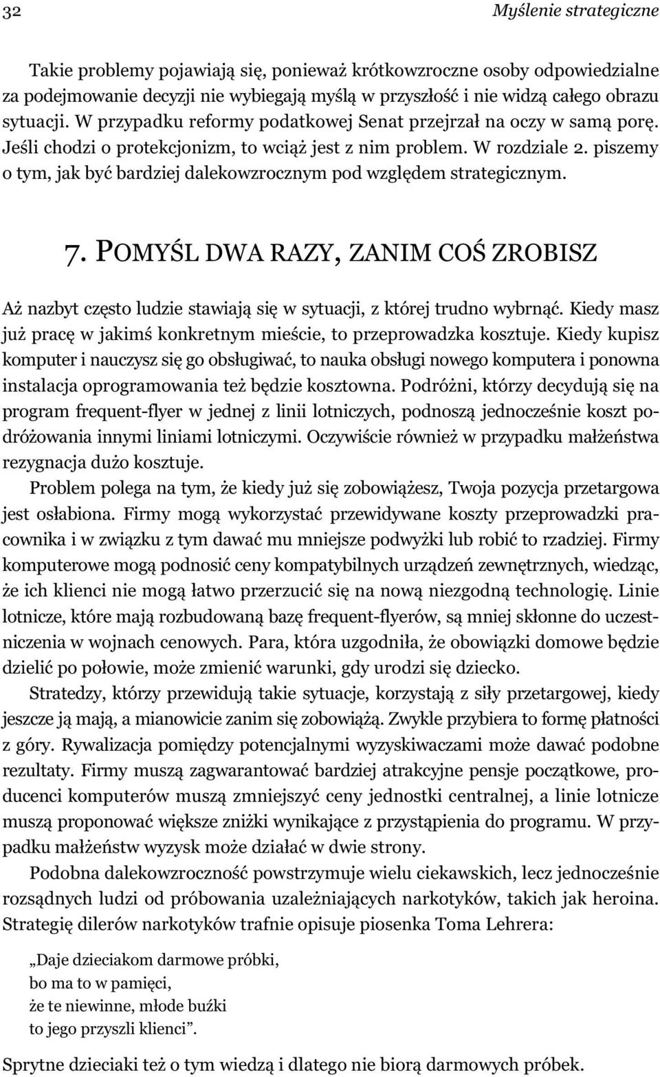 piszemy o tym, jak by bardziej dalekowzrocznym pod wzgl dem strategicznym. 7. POMY L DWA RAZY, ZANIM CO ZROBISZ A nazbyt cz sto ludzie stawiaj si w sytuacji, z której trudno wybrn.