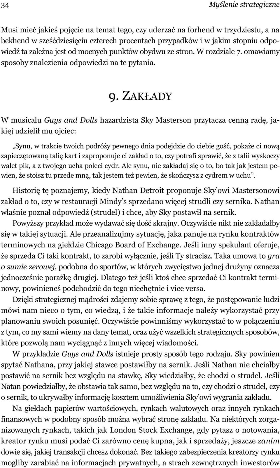 ZAK ADY W musicalu Guys and Dolls hazardzista Sky Masterson przytacza cenn rad, jakiej udzieli mu ojciec: Synu, w trakcie twoich podró y pewnego dnia podejdzie do ciebie go, poka e ci now zapiecz