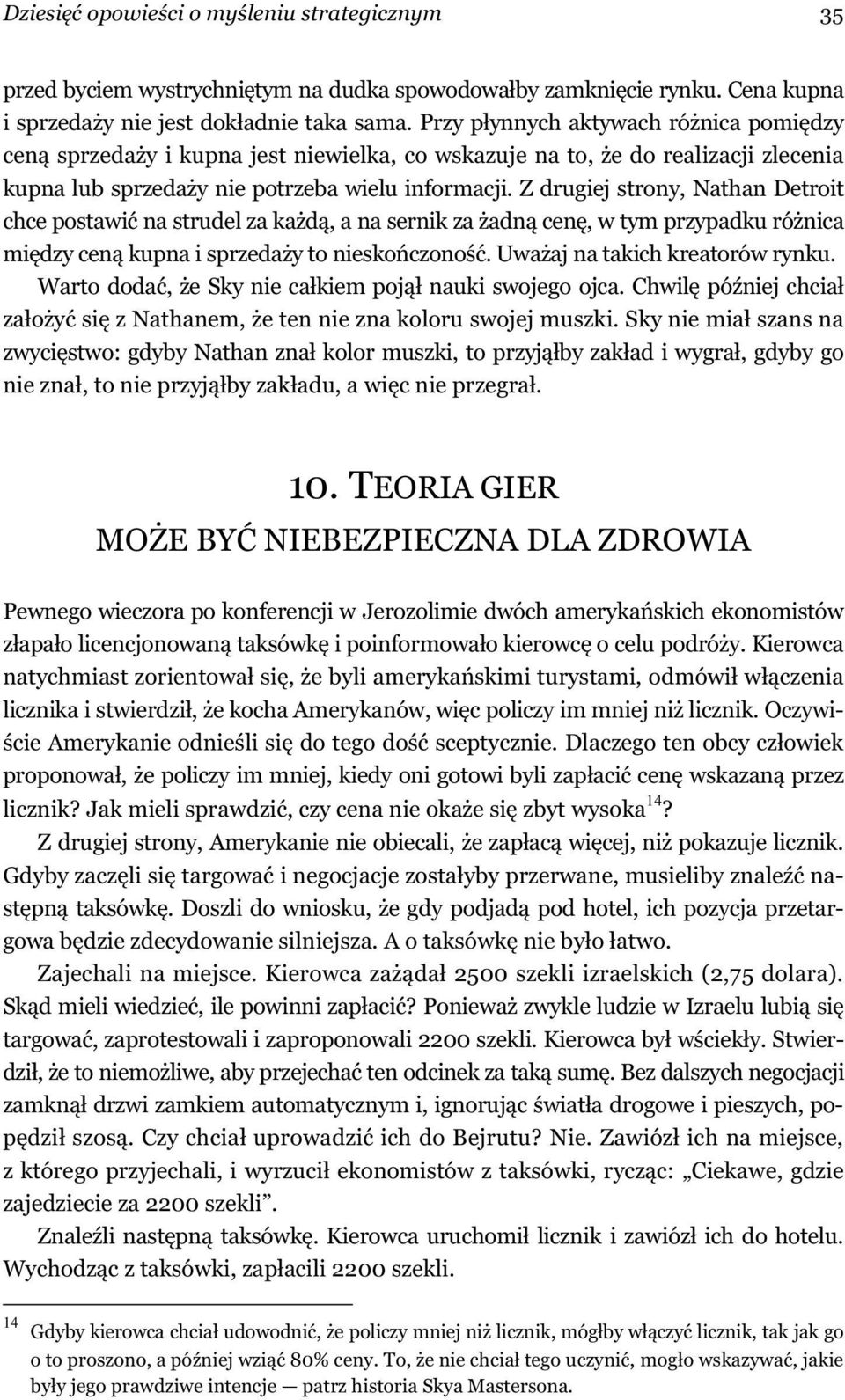 Z drugiej strony, Nathan Detroit chce postawi na strudel za ka d, a na sernik za adn cen, w tym przypadku ró nica mi dzy cen kupna i sprzeda y to niesko czono. Uwa aj na takich kreatorów rynku.