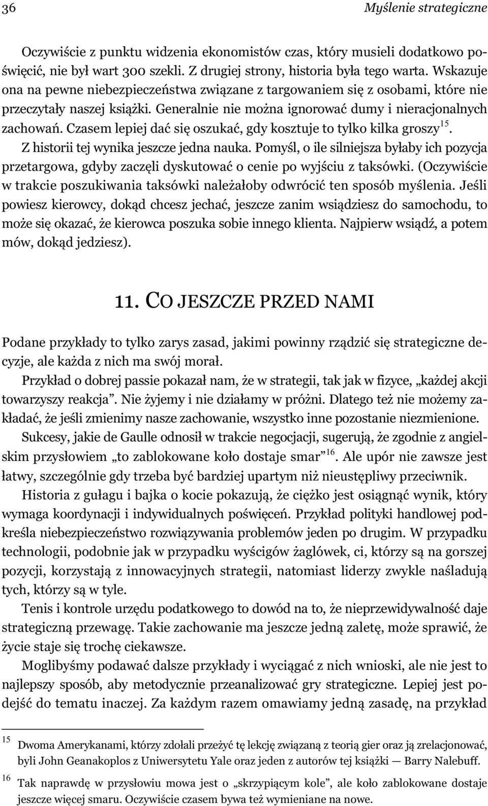 Czasem lepiej da si oszuka, gdy kosztuje to tylko kilka groszy 15. Z historii tej wynika jeszcze jedna nauka.