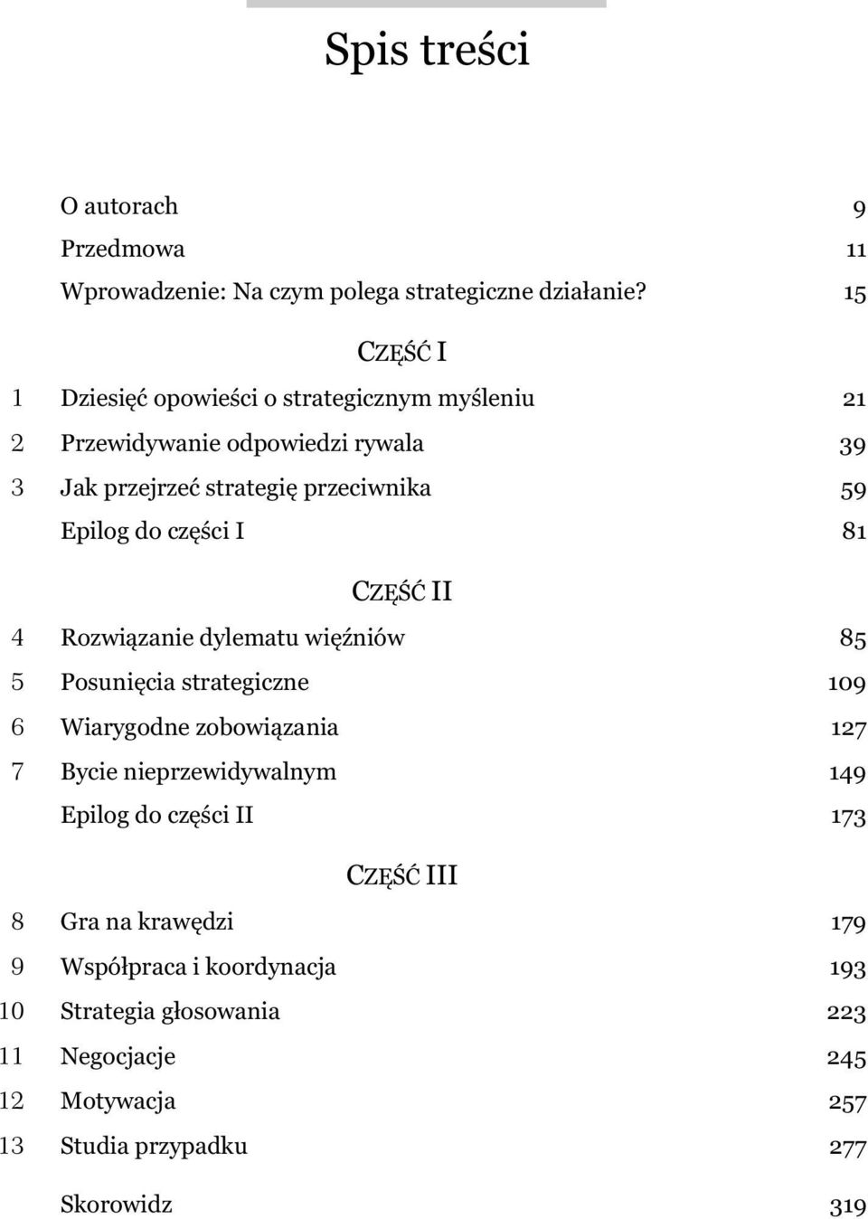 do cz ci I 81 CZ II 4 Rozwi zanie dylematu wi niów 85 5 Posuni cia strategiczne 109 6 Wiarygodne zobowi zania 127 7 Bycie